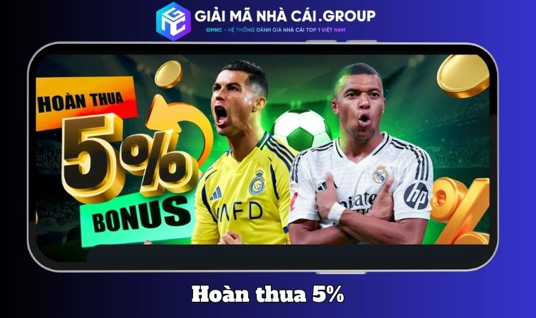 Hoàn thua 5% mỗi tuần – Không lo chuỗi đen