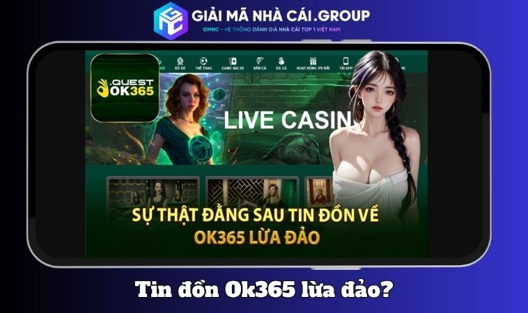 Lý do xuất hiện tin đồn “OK365 lừa đảo”