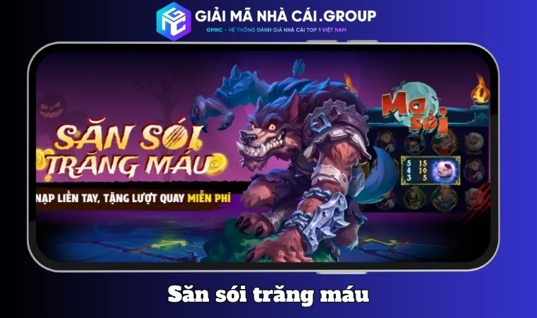 Săn sói trăng máu – Không khí lễ hội, thưởng theo mùa