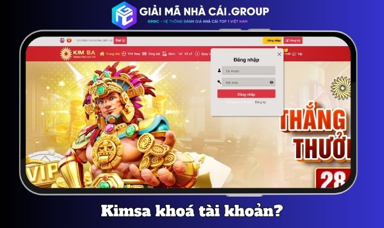 Vì sao xuất hiện thông tin Kimsa khóa tài khoản người chơi?