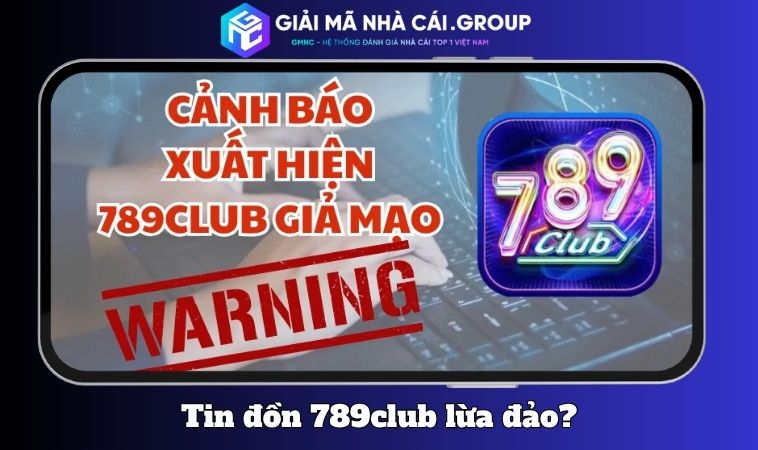 Vì sao xuất hiện tin đồn “789Club lừa đảo”?