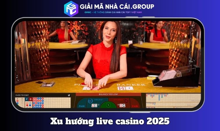 Xu hướng nổi bật của công nghệ live casino trong năm 2025